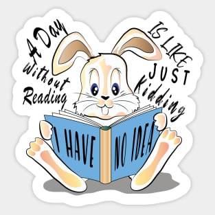 A Day Without Reading Is Like Just Kidding I Have No Idea Sticker